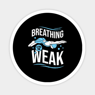 Breathing Is For The Weak Funny Swimming Gift Magnet